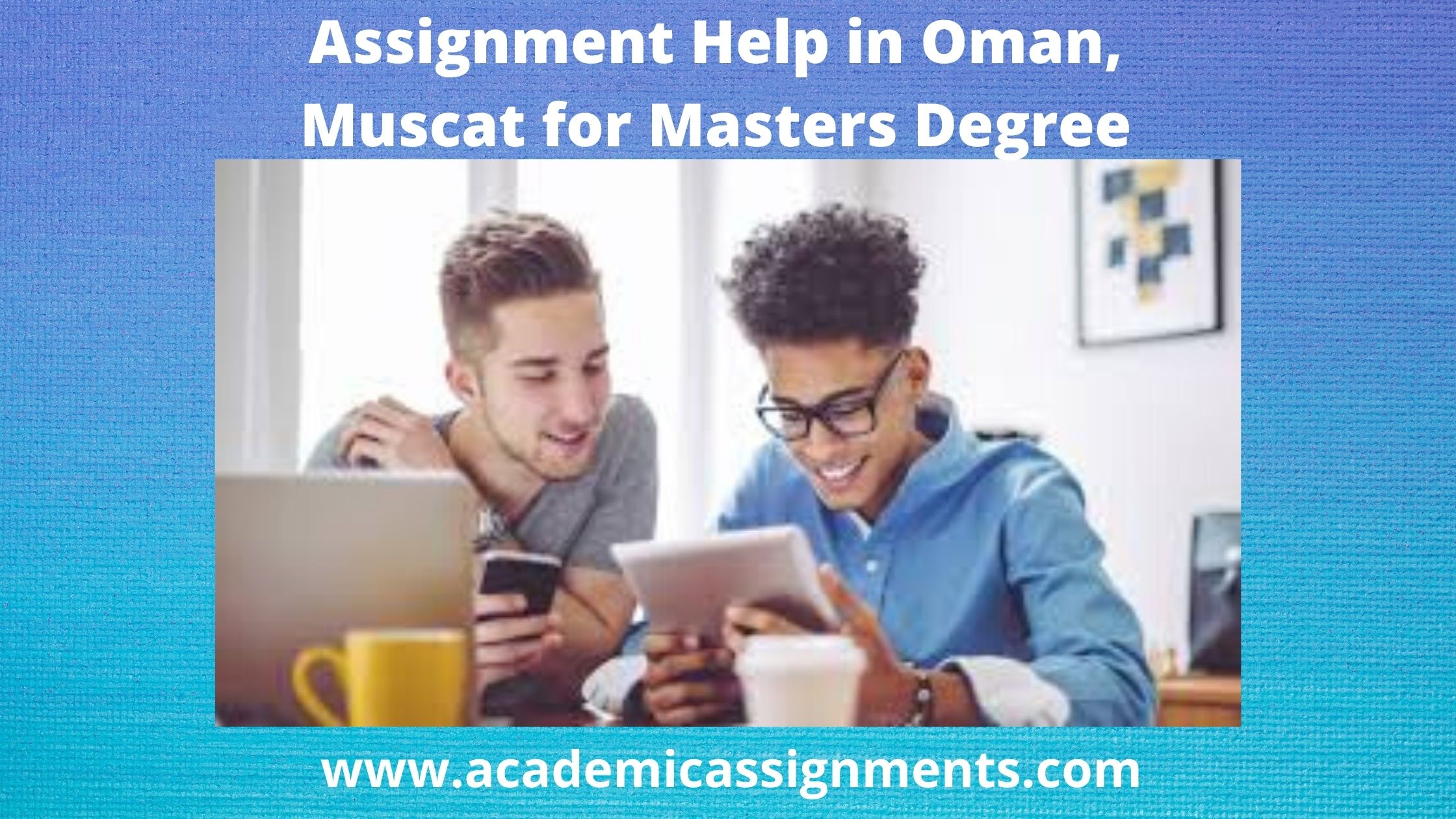 Assignment Help in Oman, Muscat for Masters Degree