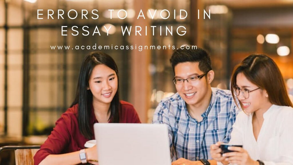 Errors to avoid in Essay Writing by Academic Assignments an Assignment Writing Service Company