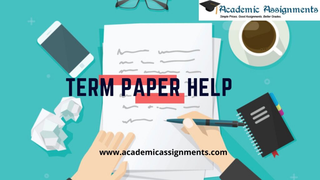 Best Quality TERM PAPER HELP By Academic Assignments In Australia