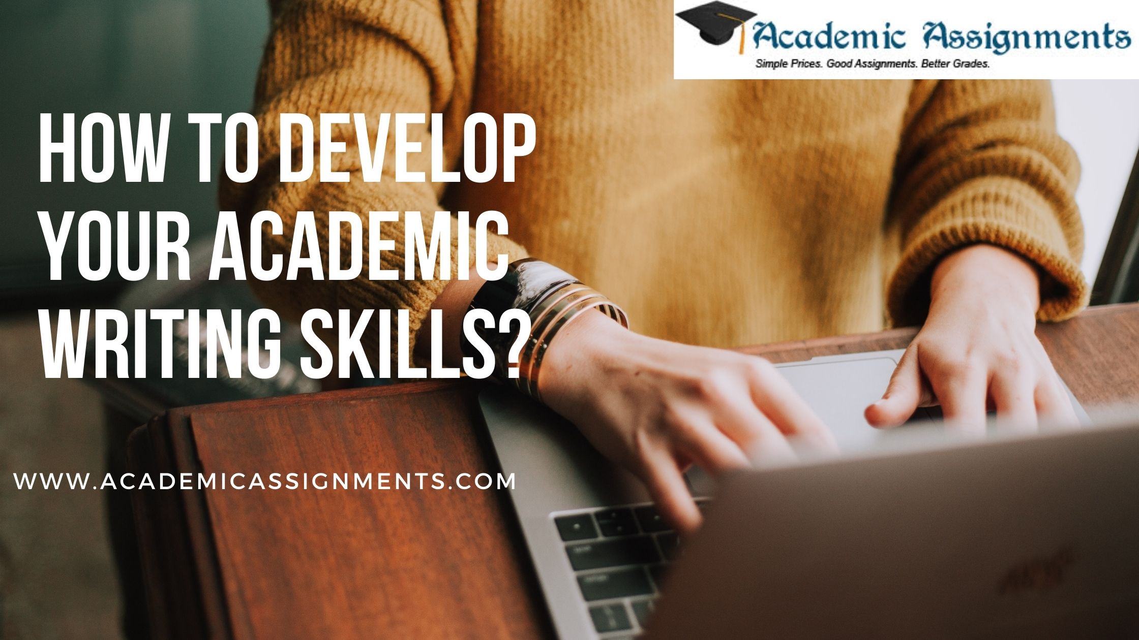 HOW TO DEVELOP YOUR ACADEMIC WRITING SKILLS