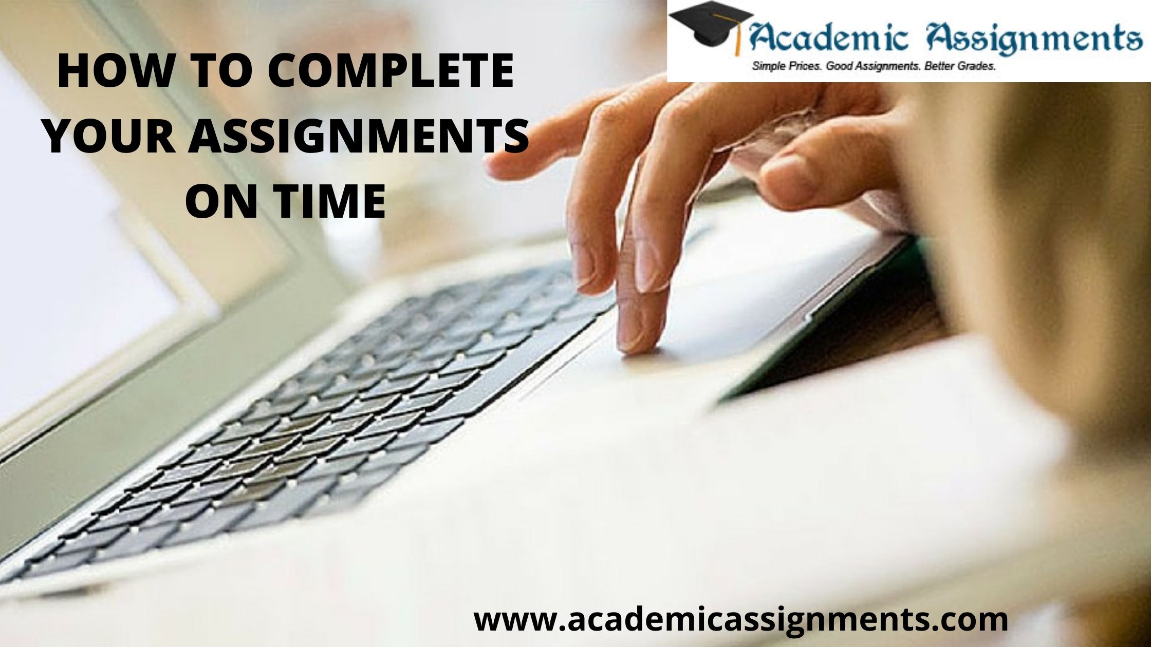 HOW TO COMPLETE YOUR ASSIGNMENTS ON TIME