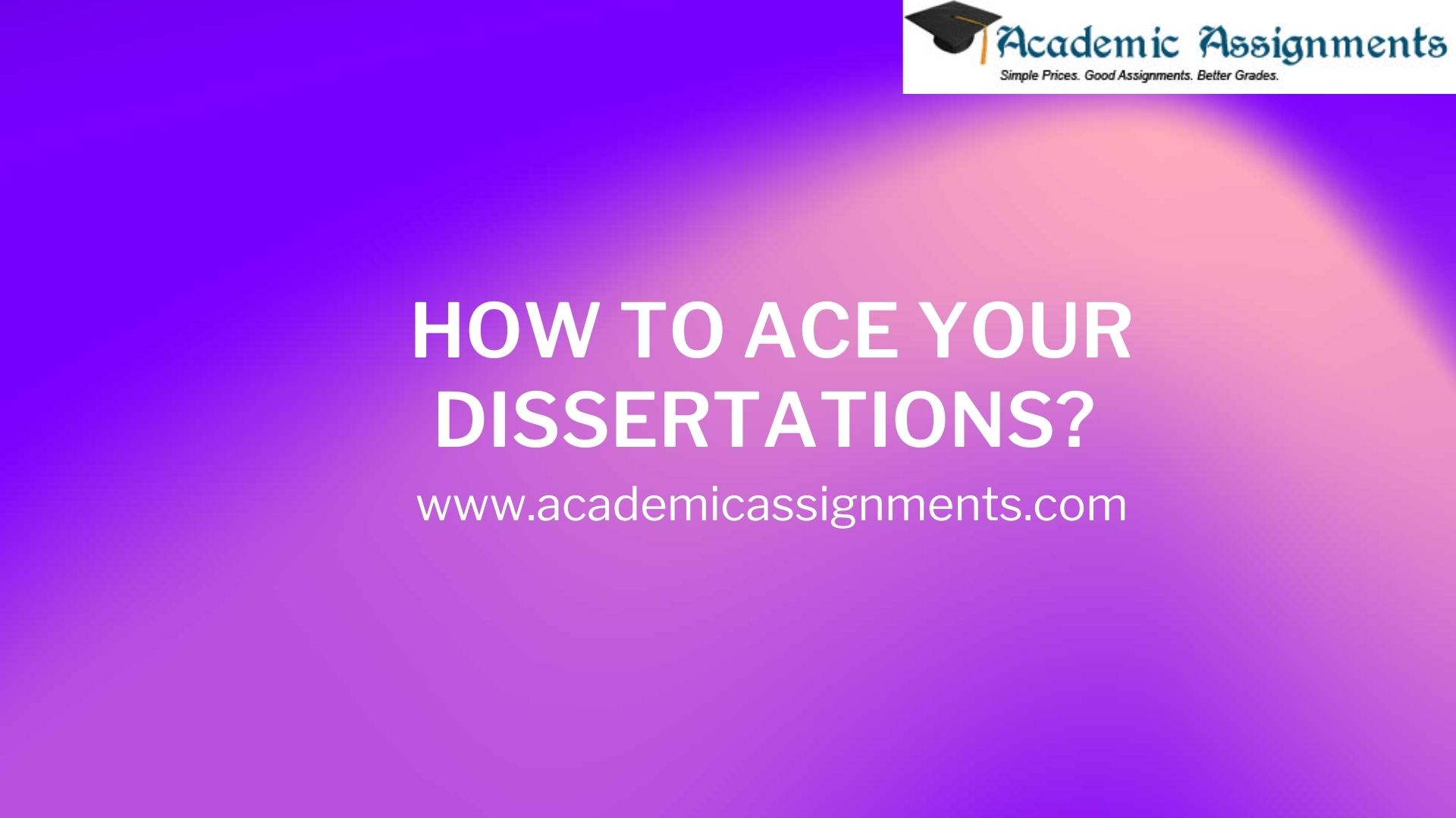 HOW TO ACE YOUR DISSERTATIONS