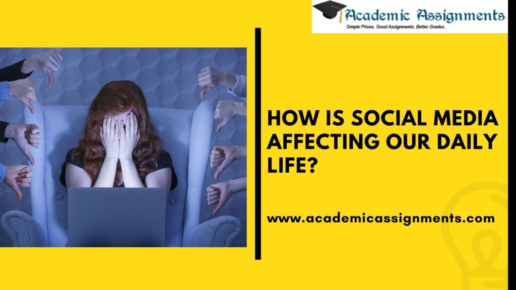 How is Social Media Affecting Our Daily Life? Academic Assignments