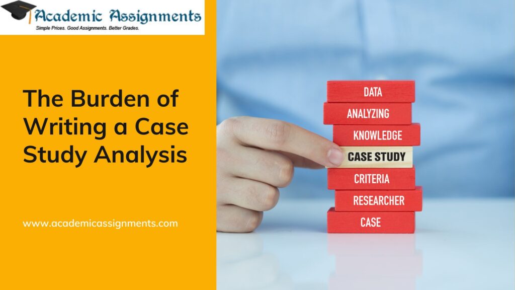 the-burden-of-writing-a-case-study-analysis-academic-assignments
